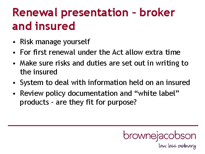 Renewal presentation – broker and insured • Risk manage yourself • For first renewal