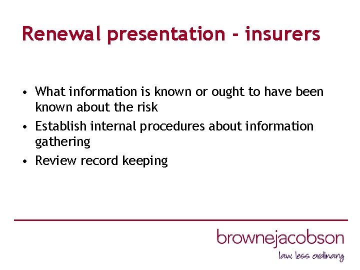 Renewal presentation - insurers • What information is known or ought to have been