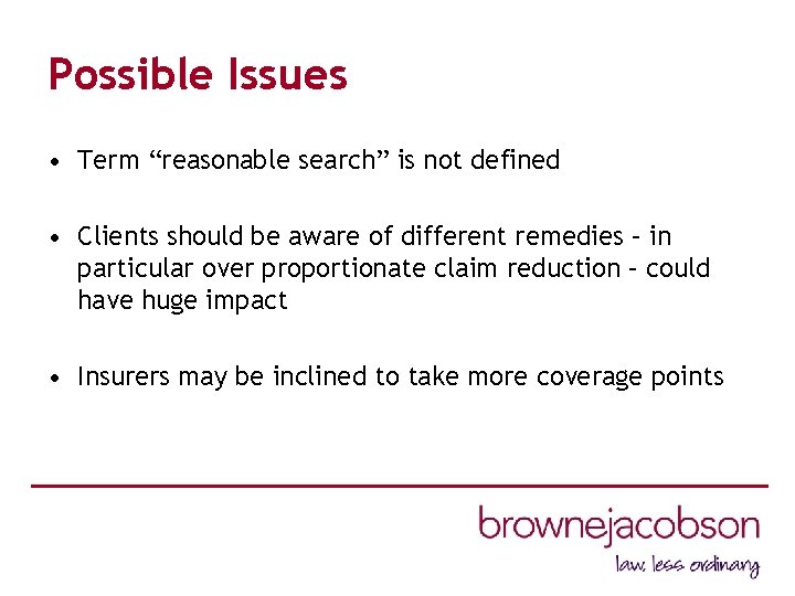 Possible Issues • Term “reasonable search” is not defined • Clients should be aware