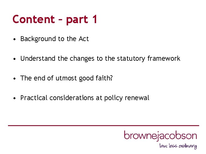 Content – part 1 • Background to the Act • Understand the changes to