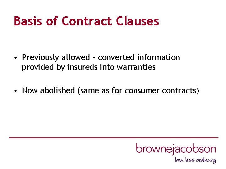 Basis of Contract Clauses • Previously allowed – converted information provided by insureds into