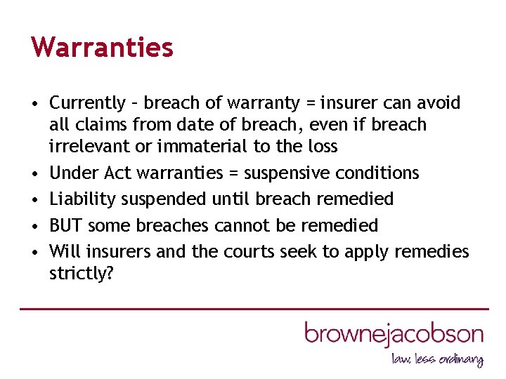 Warranties • Currently – breach of warranty = insurer can avoid all claims from