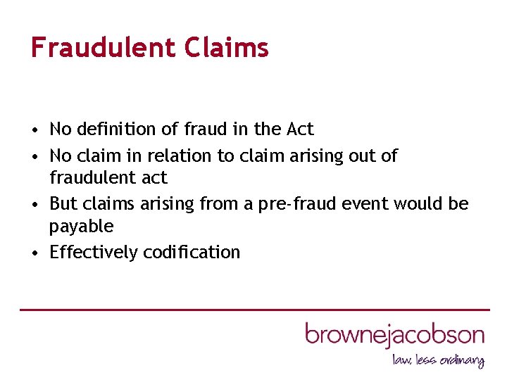 Fraudulent Claims • No definition of fraud in the Act • No claim in