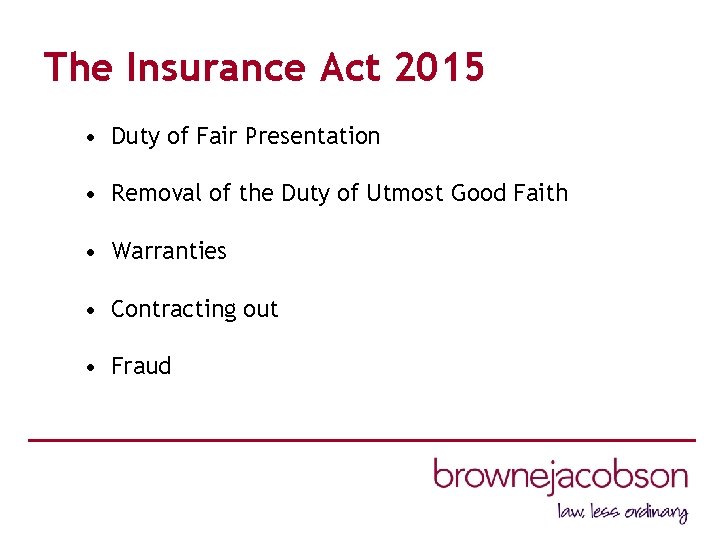 The Insurance Act 2015 • Duty of Fair Presentation • Removal of the Duty