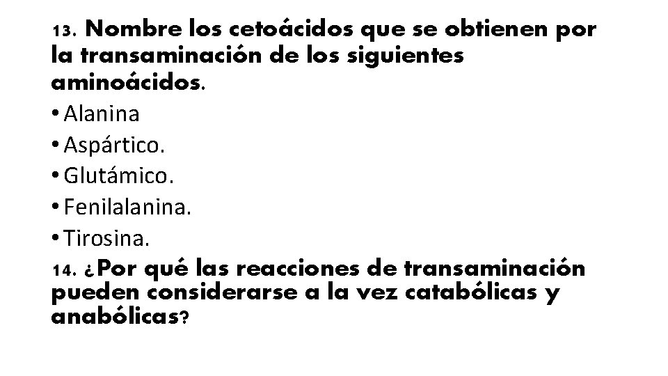 13. Nombre los cetoácidos que se obtienen por la transaminación de los siguientes aminoácidos.