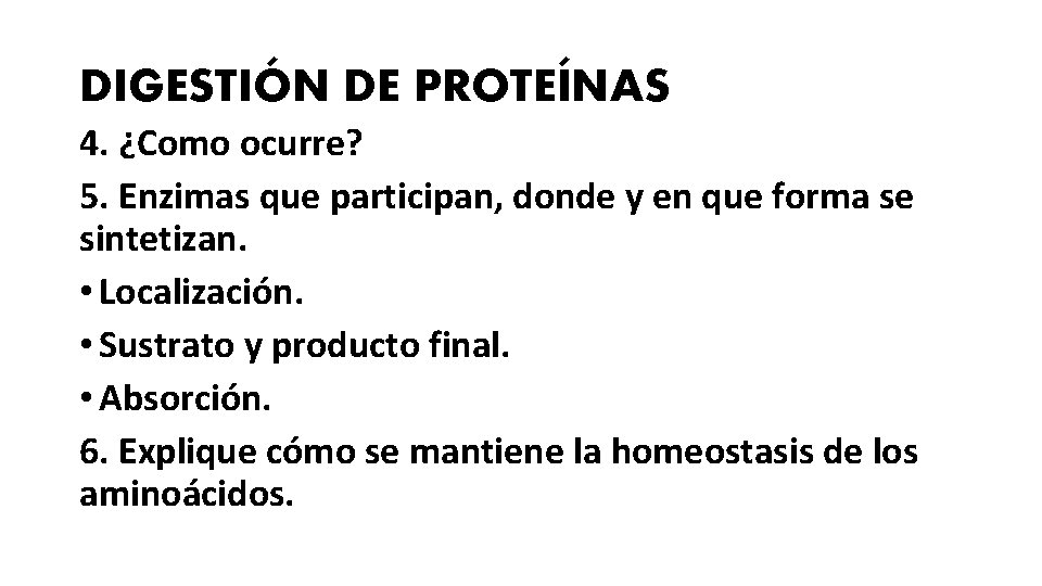 DIGESTIÓN DE PROTEÍNAS 4. ¿Como ocurre? 5. Enzimas que participan, donde y en que