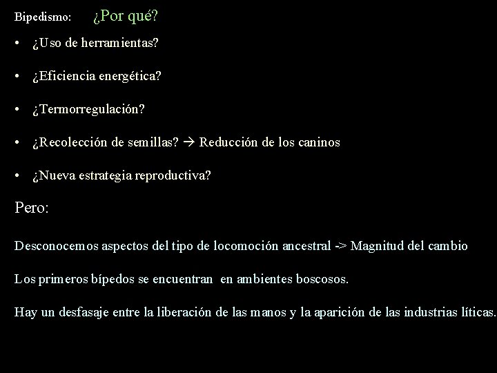 Bipedismo: ¿Por qué? • ¿Uso de herramientas? • ¿Eficiencia energética? • ¿Termorregulación? • ¿Recolección