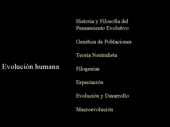Historia y Filosofía del Pensamiento Evolutivo Genética de Poblaciones Teoría Neutralista Evolución humana Filogenias