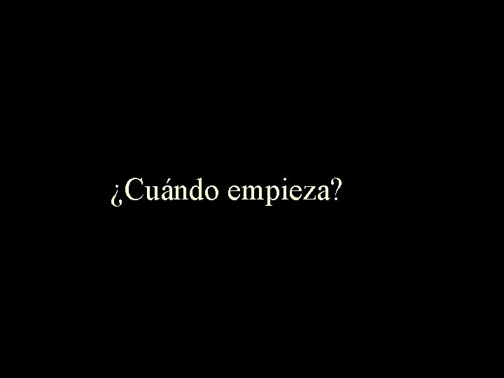 ¿Cuándo empieza? 