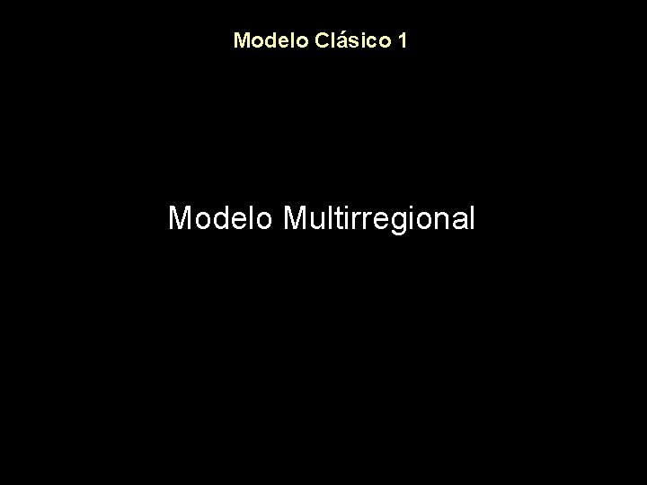 Modelo Clásico 1 Modelo Multirregional 