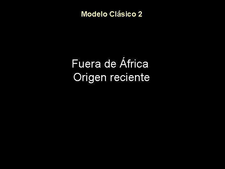 Modelo Clásico 2 Fuera de África Origen reciente 