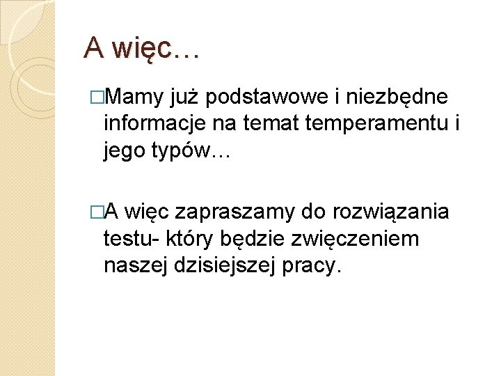 A więc… �Mamy już podstawowe i niezbędne informacje na temat temperamentu i jego typów…