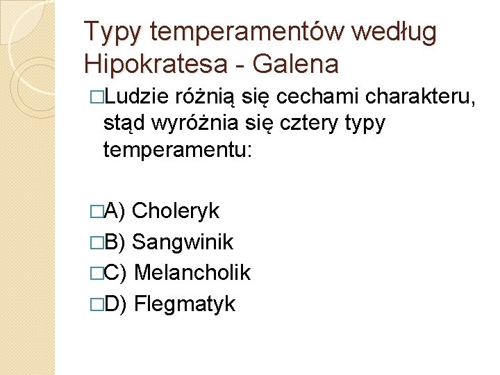 Typy temperamentów według Hipokratesa - Galena �Ludzie różnią się cechami charakteru, stąd wyróżnia się