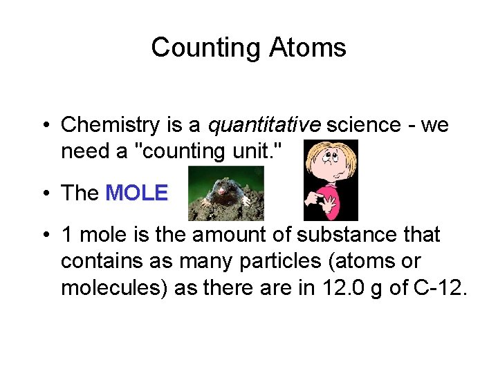 Counting Atoms • Chemistry is a quantitative science - we need a "counting unit.