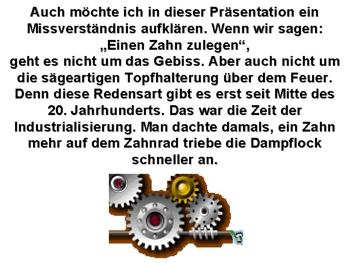 Auch möchte ich in dieser Präsentation ein Missverständnis aufklären. Wenn wir sagen: „Einen Zahn