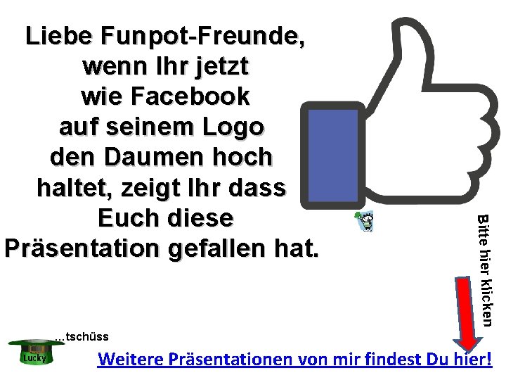 Bitte hier klicken Liebe Funpot-Freunde, wenn Ihr jetzt wie Facebook auf seinem Logo den