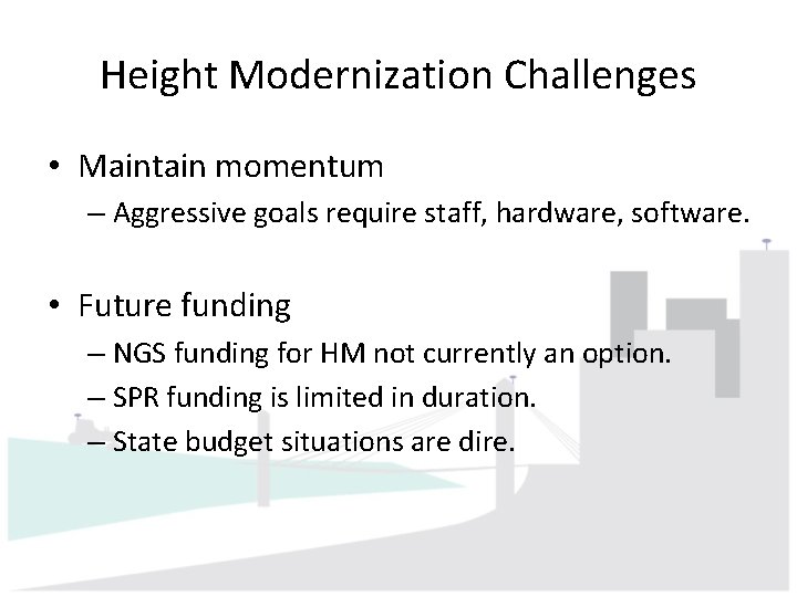 Height Modernization Challenges • Maintain momentum – Aggressive goals require staff, hardware, software. •