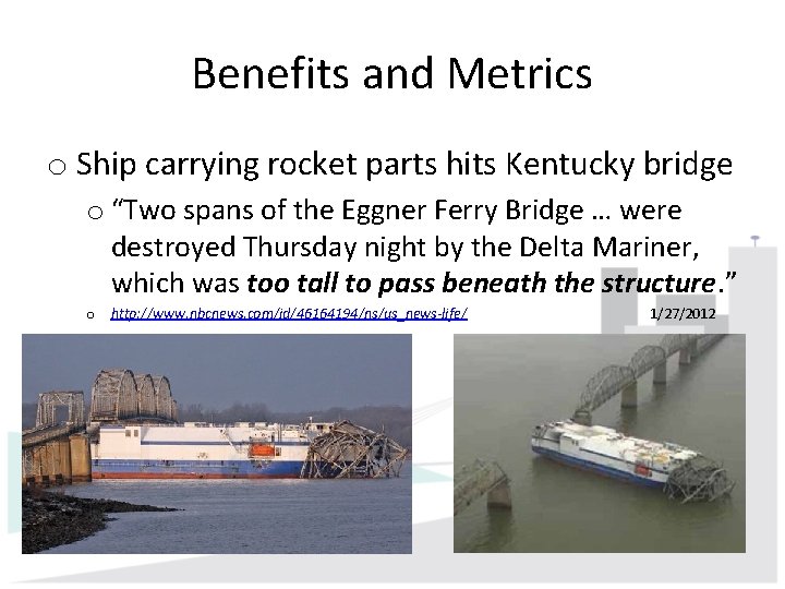 Benefits and Metrics o Ship carrying rocket parts hits Kentucky bridge o “Two spans