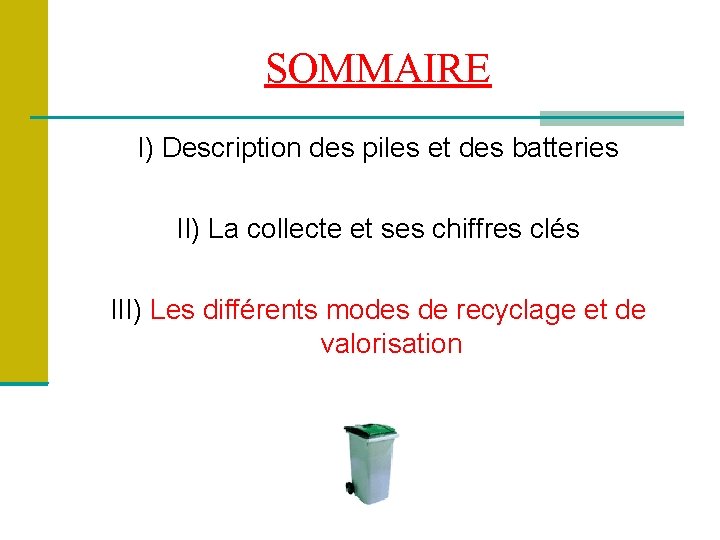 SOMMAIRE I) Description des piles et des batteries II) La collecte et ses chiffres