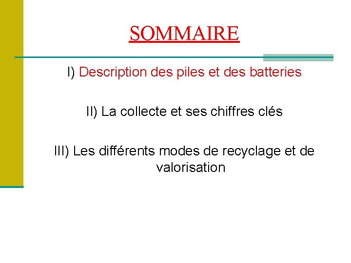 SOMMAIRE I) Description des piles et des batteries II) La collecte et ses chiffres