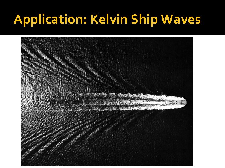 Application: Kelvin Ship Waves 