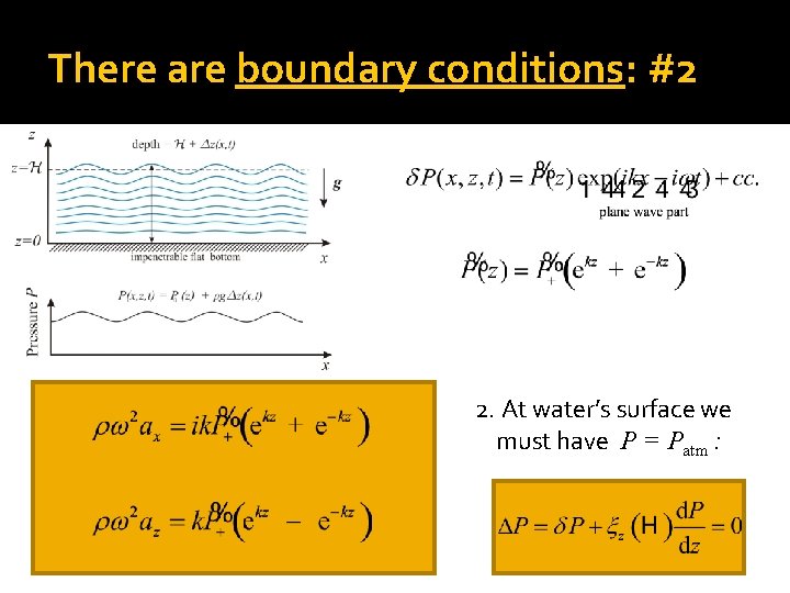 There are boundary conditions: #2 2. At water’s surface we must have P =