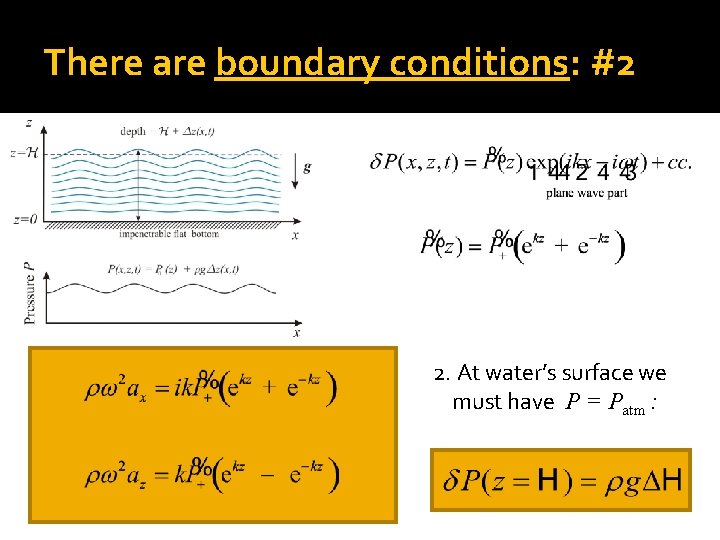 There are boundary conditions: #2 2. At water’s surface we must have P =