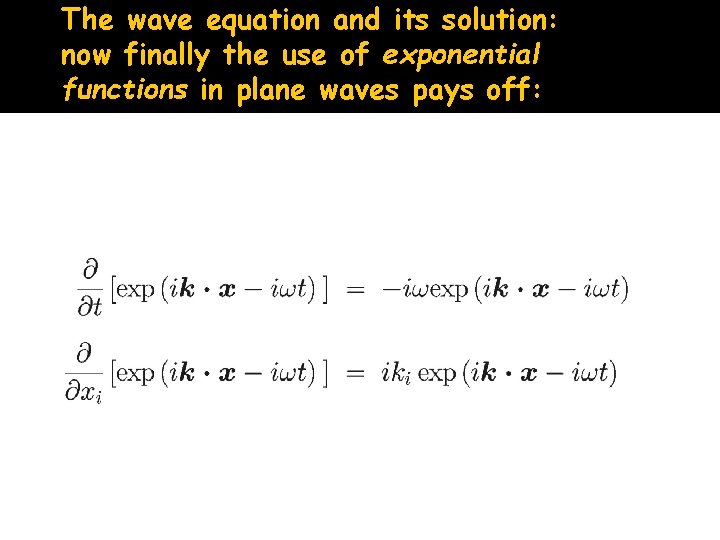 The wave equation and its solution: now finally the use of exponential functions in
