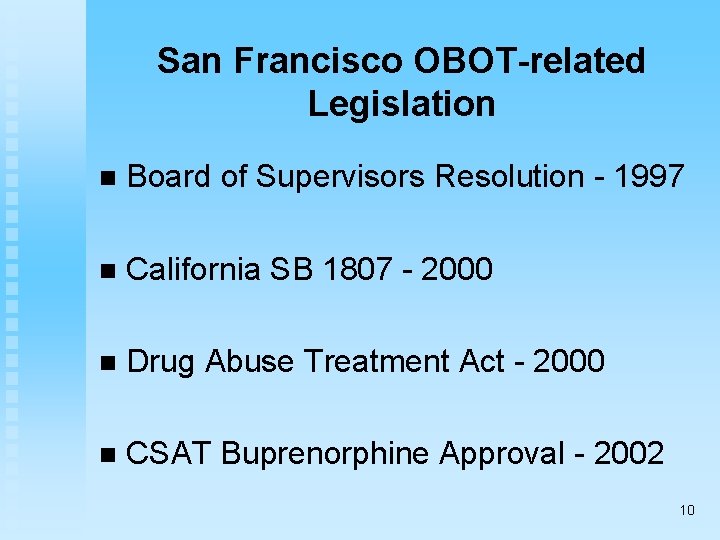 San Francisco OBOT-related Legislation n Board of Supervisors Resolution - 1997 n California SB