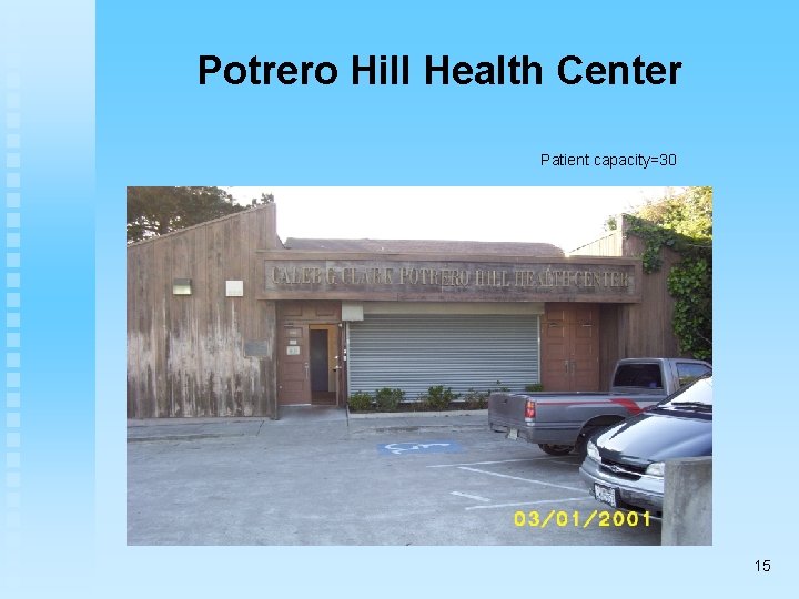 Potrero Hill Health Center Patient capacity=30 15 