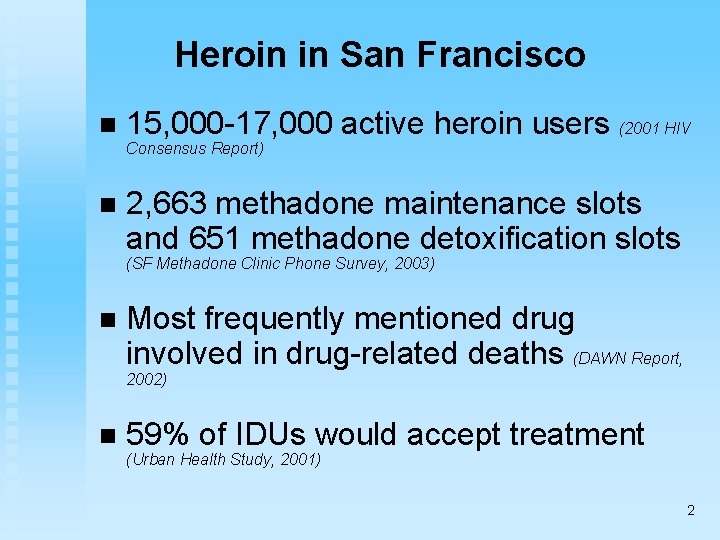 Heroin in San Francisco n 15, 000 -17, 000 active heroin users (2001 HIV