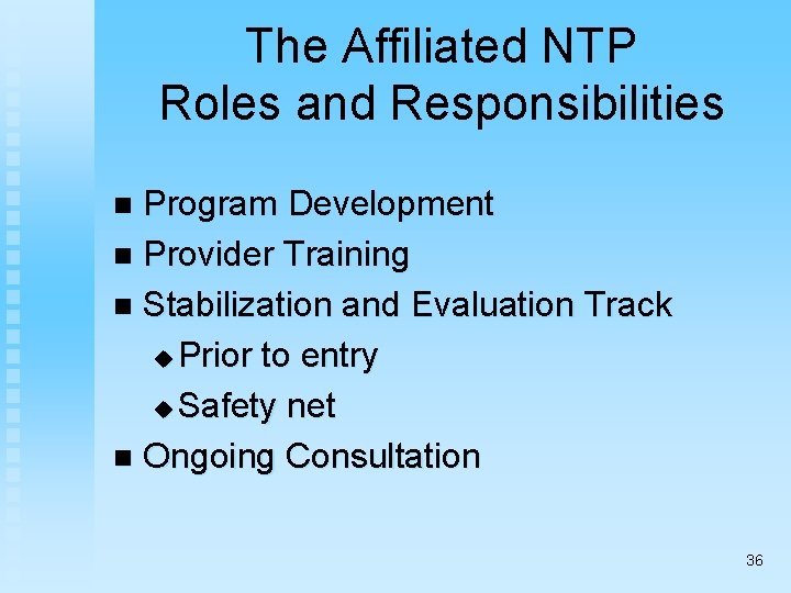 The Affiliated NTP Roles and Responsibilities Program Development n Provider Training n Stabilization and