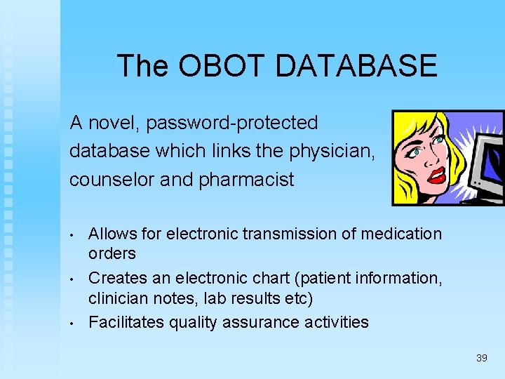 The OBOT DATABASE A novel, password-protected database which links the physician, counselor and pharmacist