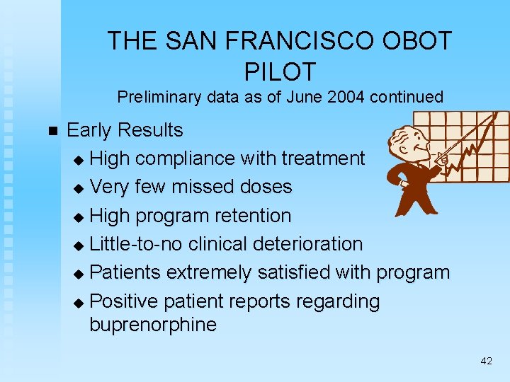 THE SAN FRANCISCO OBOT PILOT Preliminary data as of June 2004 continued n Early