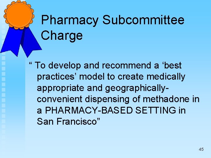 Pharmacy Subcommittee Charge “ To develop and recommend a ‘best practices’ model to create