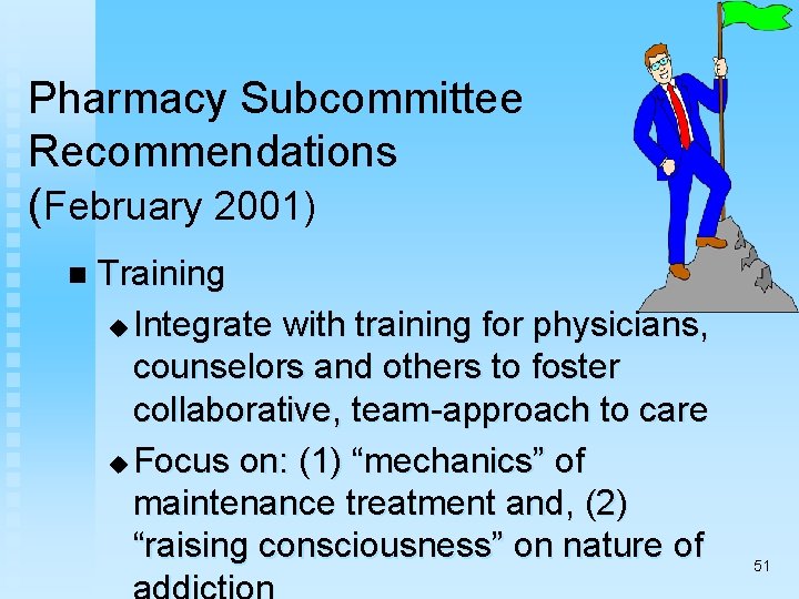 Pharmacy Subcommittee Recommendations (February 2001) n Training u Integrate with training for physicians, counselors