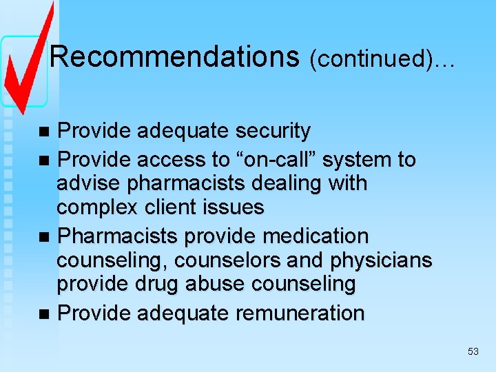 Recommendations (continued)… Provide adequate security n Provide access to “on-call” system to advise pharmacists