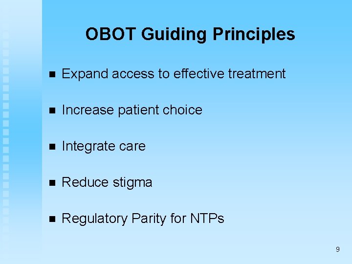 OBOT Guiding Principles n Expand access to effective treatment n Increase patient choice n