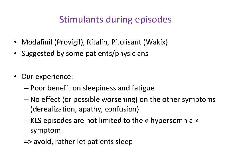 Stimulants during episodes • Modafinil (Provigil), Ritalin, Pitolisant (Wakix) • Suggested by some patients/physicians