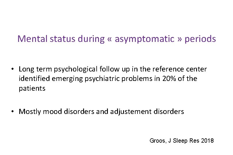 Mental status during « asymptomatic » periods • Long term psychological follow up in