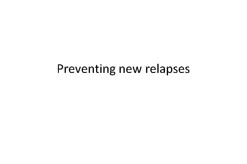 Preventing new relapses 