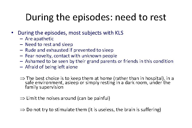 During the episodes: need to rest • During the episodes, most subjects with KLS