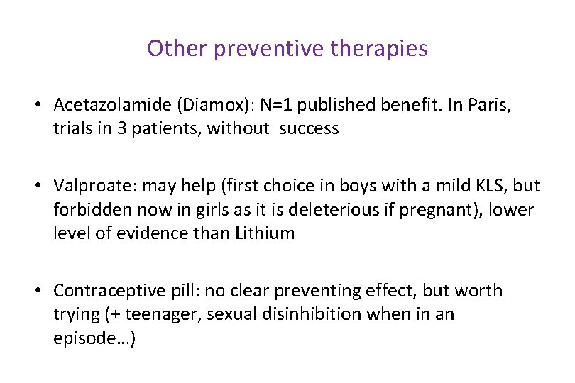 Other preventive therapies • Acetazolamide (Diamox): N=1 published benefit. In Paris, trials in 3