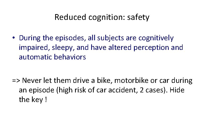 Reduced cognition: safety • During the episodes, all subjects are cognitively impaired, sleepy, and
