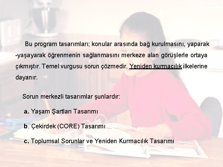  Bu program tasarımları; konular arasında bağ kurulmasını, yaparak -yaşayarak öğrenmenin sağlanmasını merkeze alan