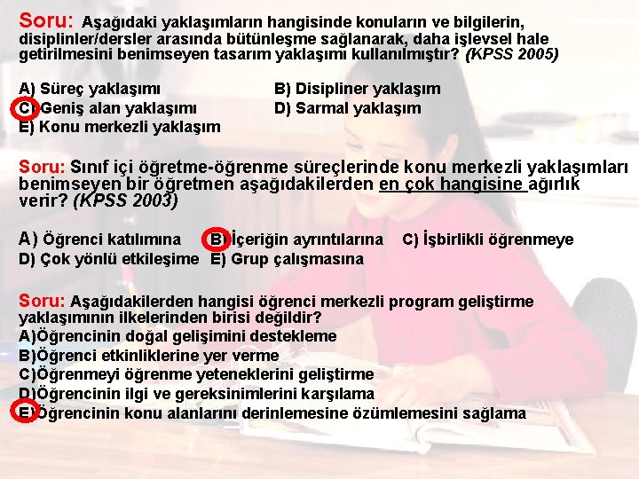 Soru: Aşağıdaki yaklaşımların hangisinde konuların ve bilgilerin, disiplinler/dersler arasında bütünleşme sağlanarak, daha işlevsel hale