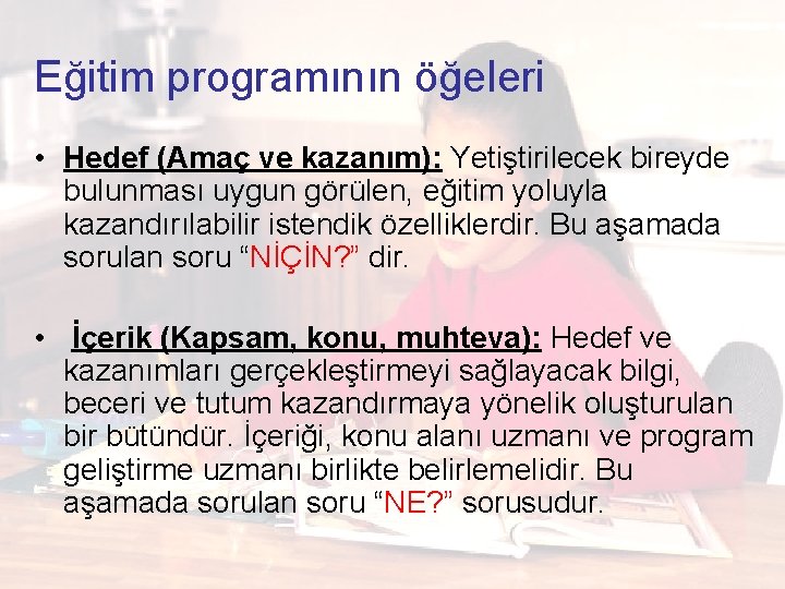 Eğitim programının öğeleri • Hedef (Amaç ve kazanım): Yetiştirilecek bireyde bulunması uygun görülen, eğitim