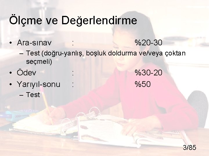 Ölçme ve Değerlendirme • Ara-sınav : %20 -30 – Test (doğru-yanlış, boşluk doldurma ve/veya