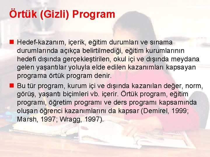 Örtük (Gizli) Program n Hedef-kazanım, içerik, eğitim durumları ve sınama durumlarında açıkça belirtilmediği, eğitim