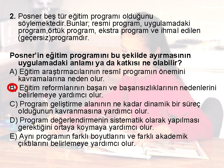 2. Posner beş tür eğitim programı olduğunu söylemektedir. Bunlar; resmi program, uygulamadaki program, örtük